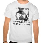 consequences_will_never_be_the_same_tshirts ___.jpg